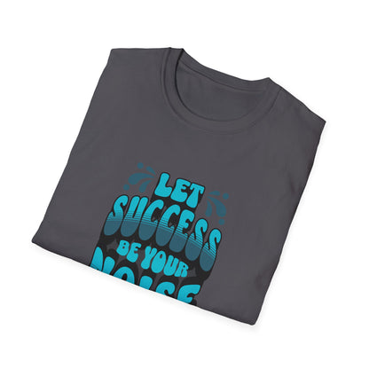 Let Success Be Your Noise Graphic Tee – Bold & Built to Win