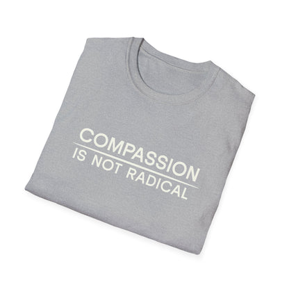 Compassion Is Not Radical T Shirt | Minimalist Ethical Statement Tee | Humanity Campaign