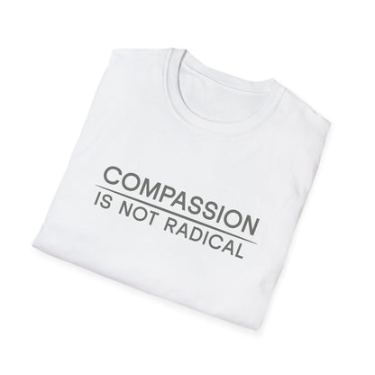 Compassion Is Not Radical T Shirt | Minimalist Ethical Statement Tee | Humanity Campaign