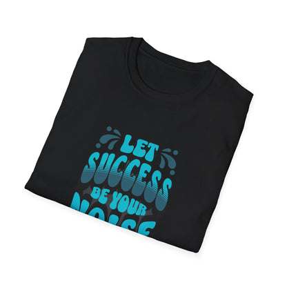 Let Success Be Your Noise Graphic Tee – Bold & Built to Win