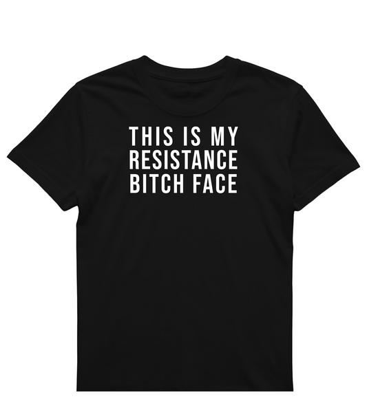 Resistance Bitch Face Bold Protest Shirt