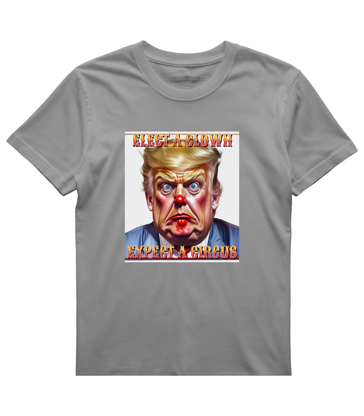 Clown Show Tee – Elect a Clown, Expect a Circus Political Satire Graphic Tee
