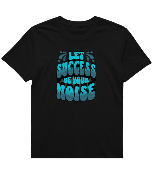 Let Success Be Your Noise Graphic Tee – Bold & Built to Win