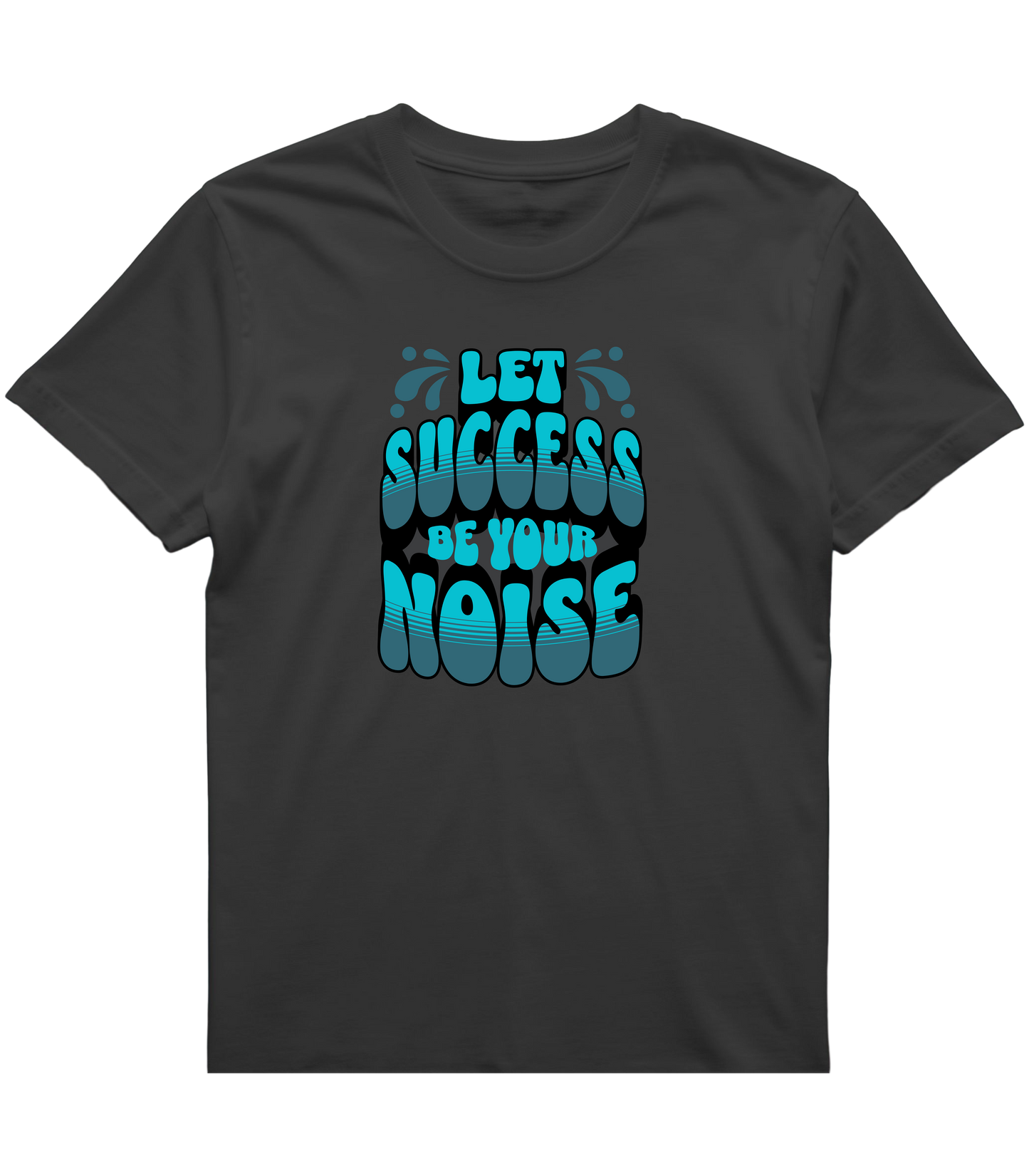 Let Success Be Your Noise Graphic Tee – Bold & Built to Win