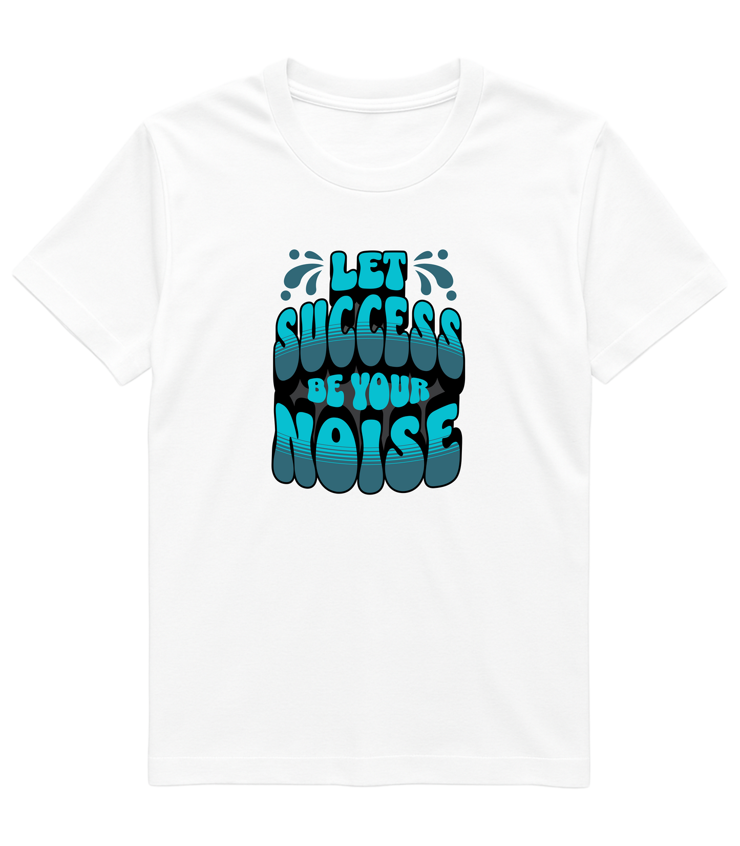Let Success Be Your Noise Graphic Tee – Bold & Built to Win