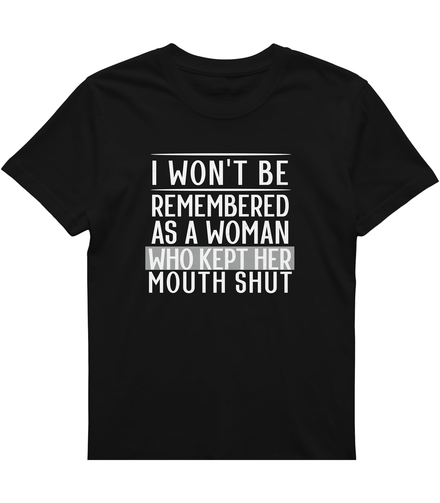 I Won't Be Remembered as a Woman Who Kept Her Mouth Shut