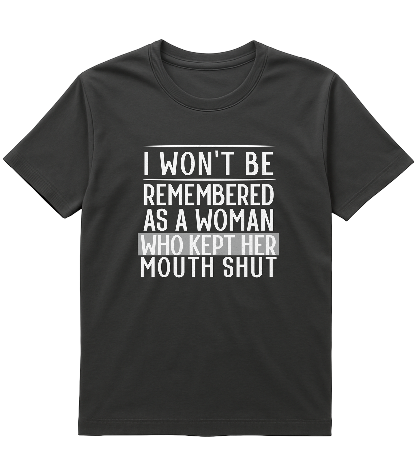 I Won't Be Remembered as a Woman Who Kept Her Mouth Shut