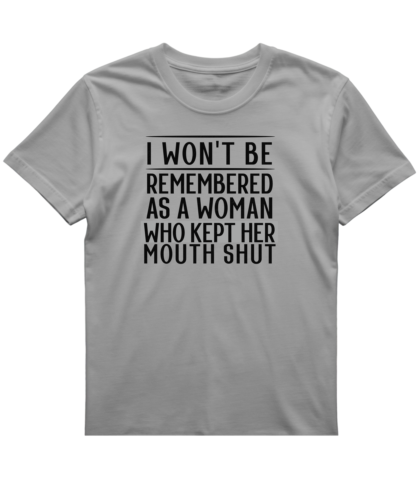 I Won't Be Remembered as a Woman Who Kept Her Mouth Shut