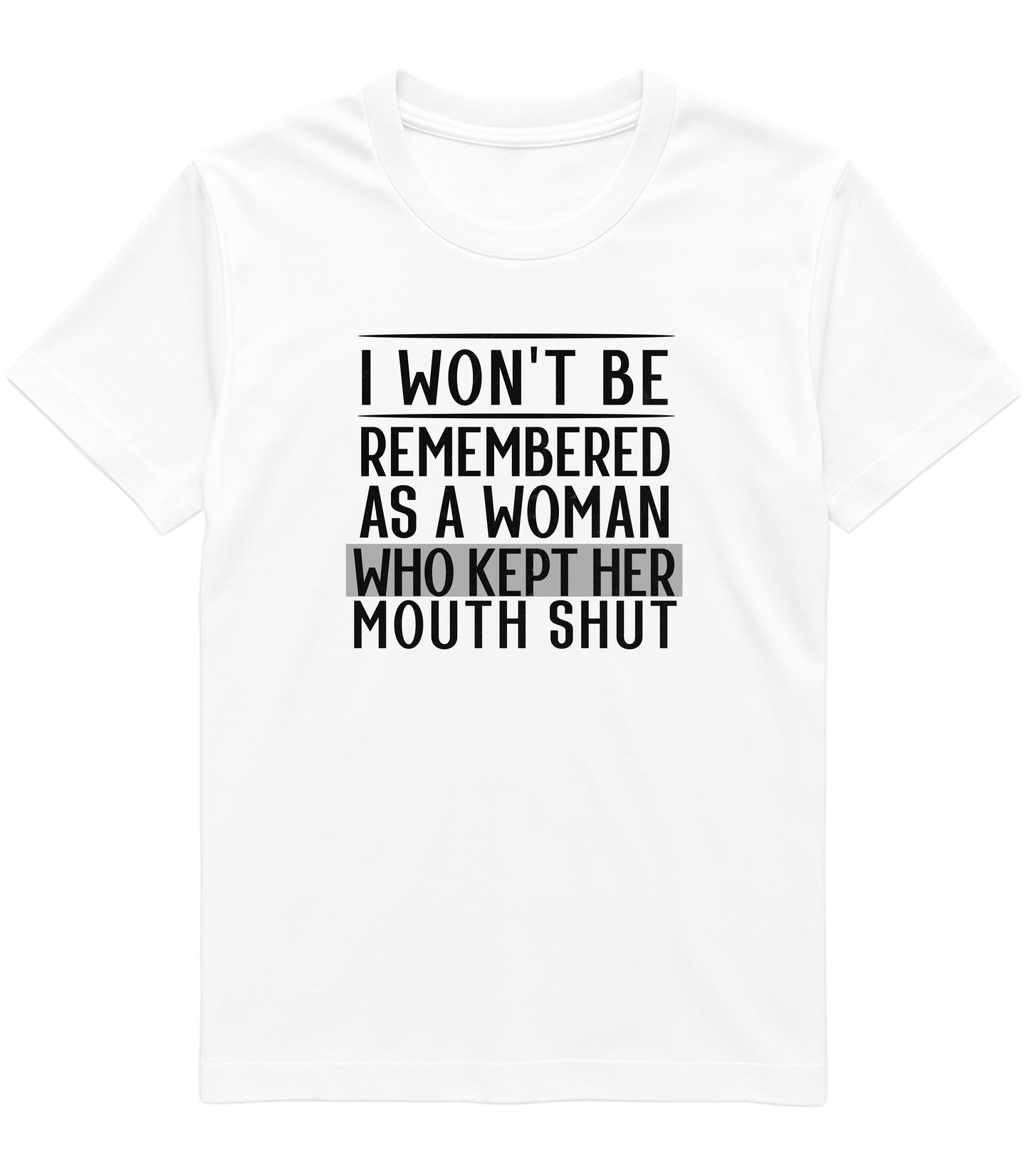 I Won't Be Remembered as a Woman Who Kept Her Mouth Shut