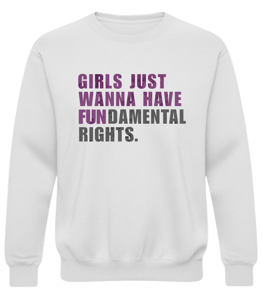 Girls Just Wanna Have Fundamental Rights Sweatshirt – Feminist Equality Crewneck