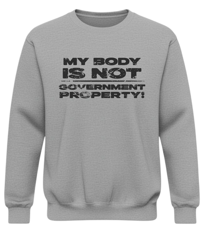 My Body Is Not Government Property – Loud AF Autonomy Sweatshirt