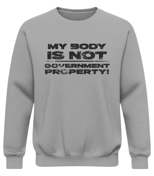 My Body Is Not Government Property – Loud AF Autonomy Sweatshirt
