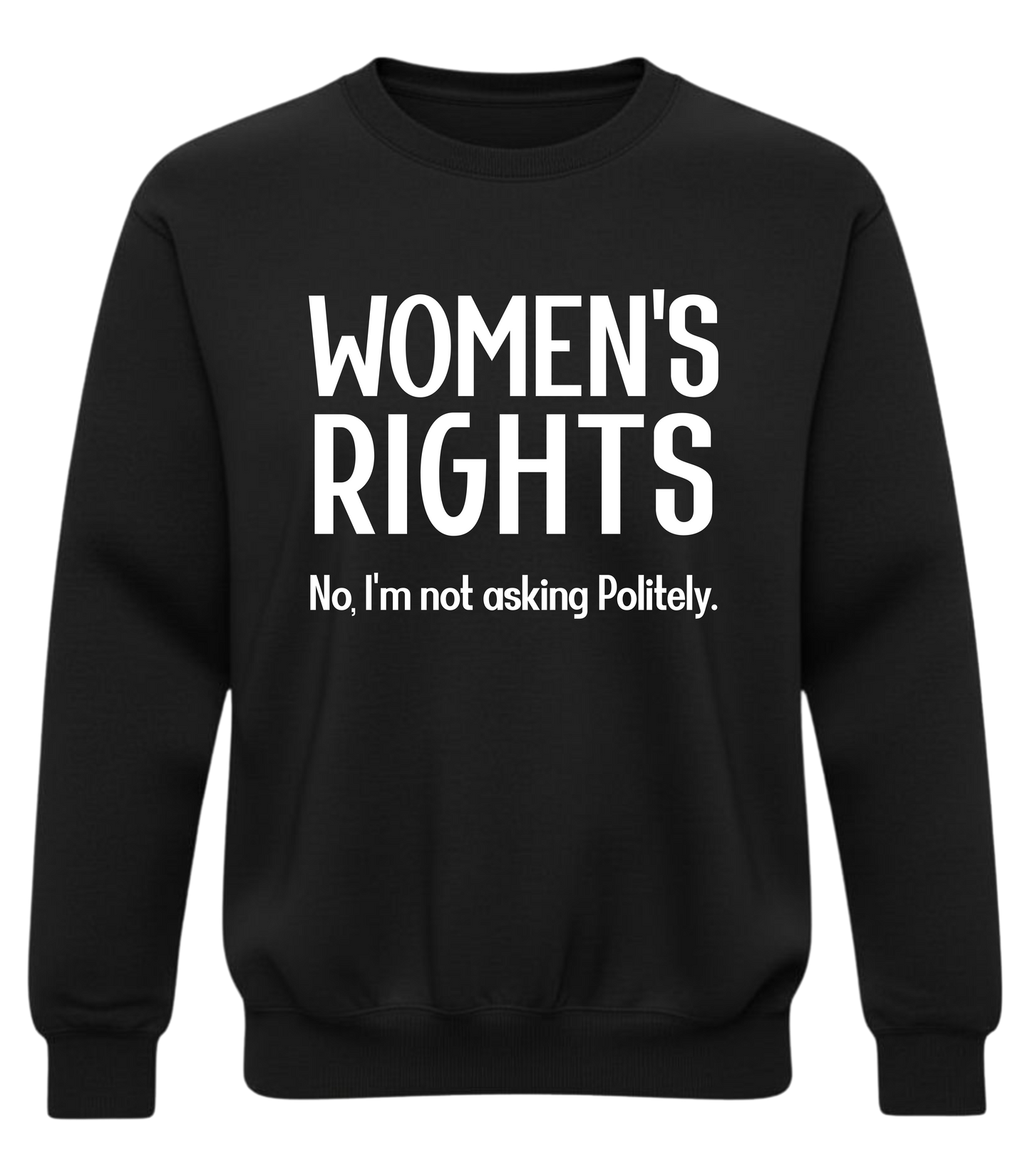 Women’s Rights – No, I’m Not Asking Politely Sweatshirt | No-Filter Protest Crewneck