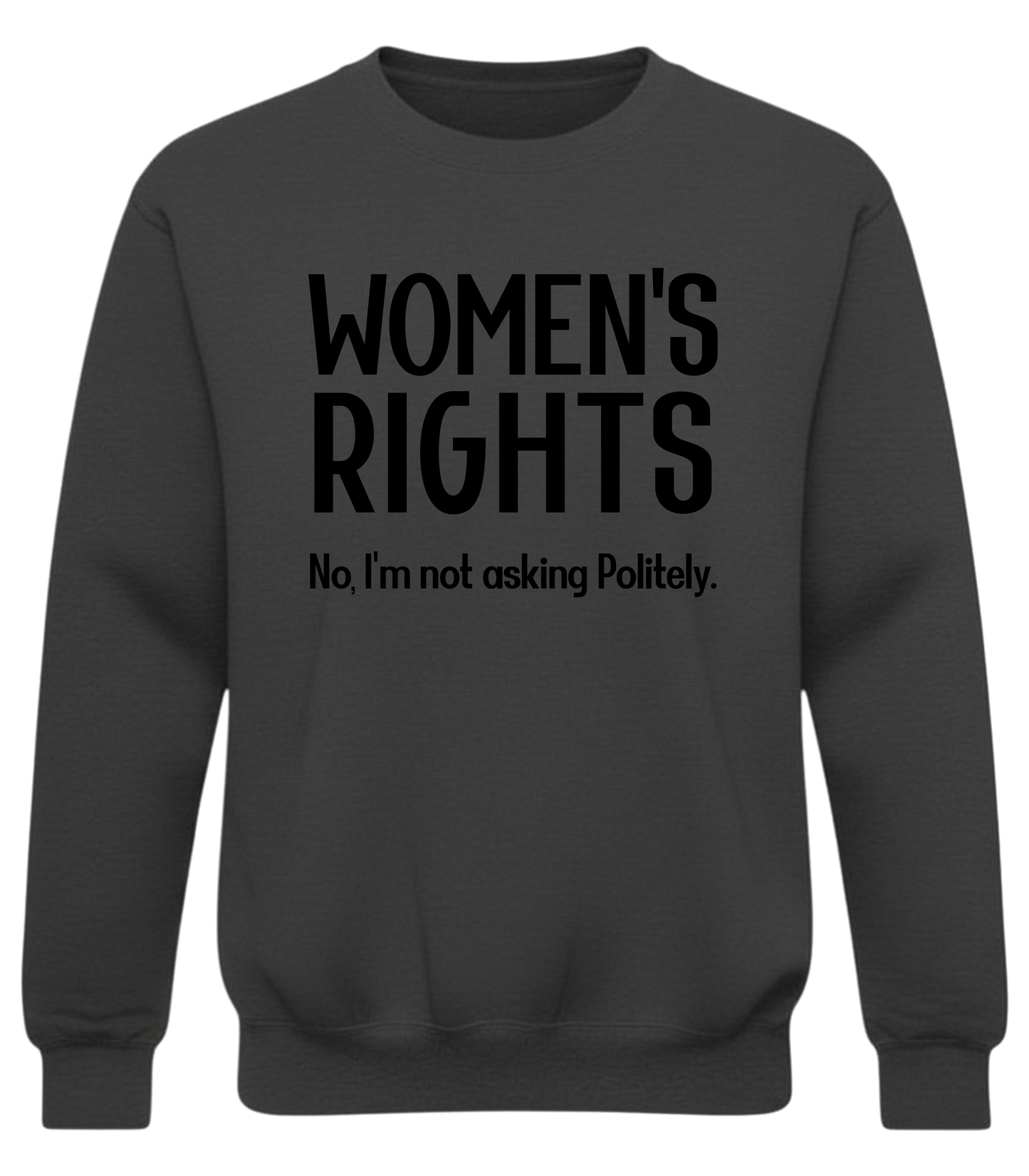 Women’s Rights – No, I’m Not Asking Politely Sweatshirt | No-Filter Protest Crewneck