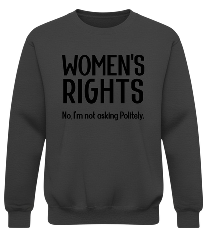 Women’s Rights – No, I’m Not Asking Politely Sweatshirt | No-Filter Protest Crewneck