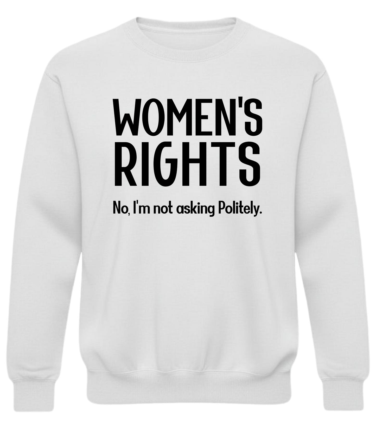 Women’s Rights – No, I’m Not Asking Politely Sweatshirt | No-Filter Protest Crewneck
