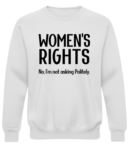 Women’s Rights – No, I’m Not Asking Politely Sweatshirt | No-Filter Protest Crewneck