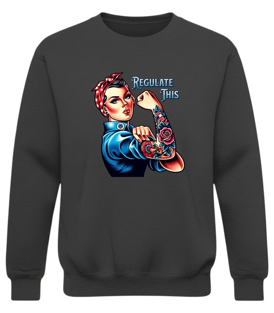 “Regulate This Women's Rights Sweatshirt – Rosie the Riveter Tattoo Edition”
