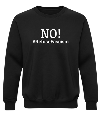 Crewneck Sweatshirt — "NO! #RefuseFascism" Political Statement Pullover