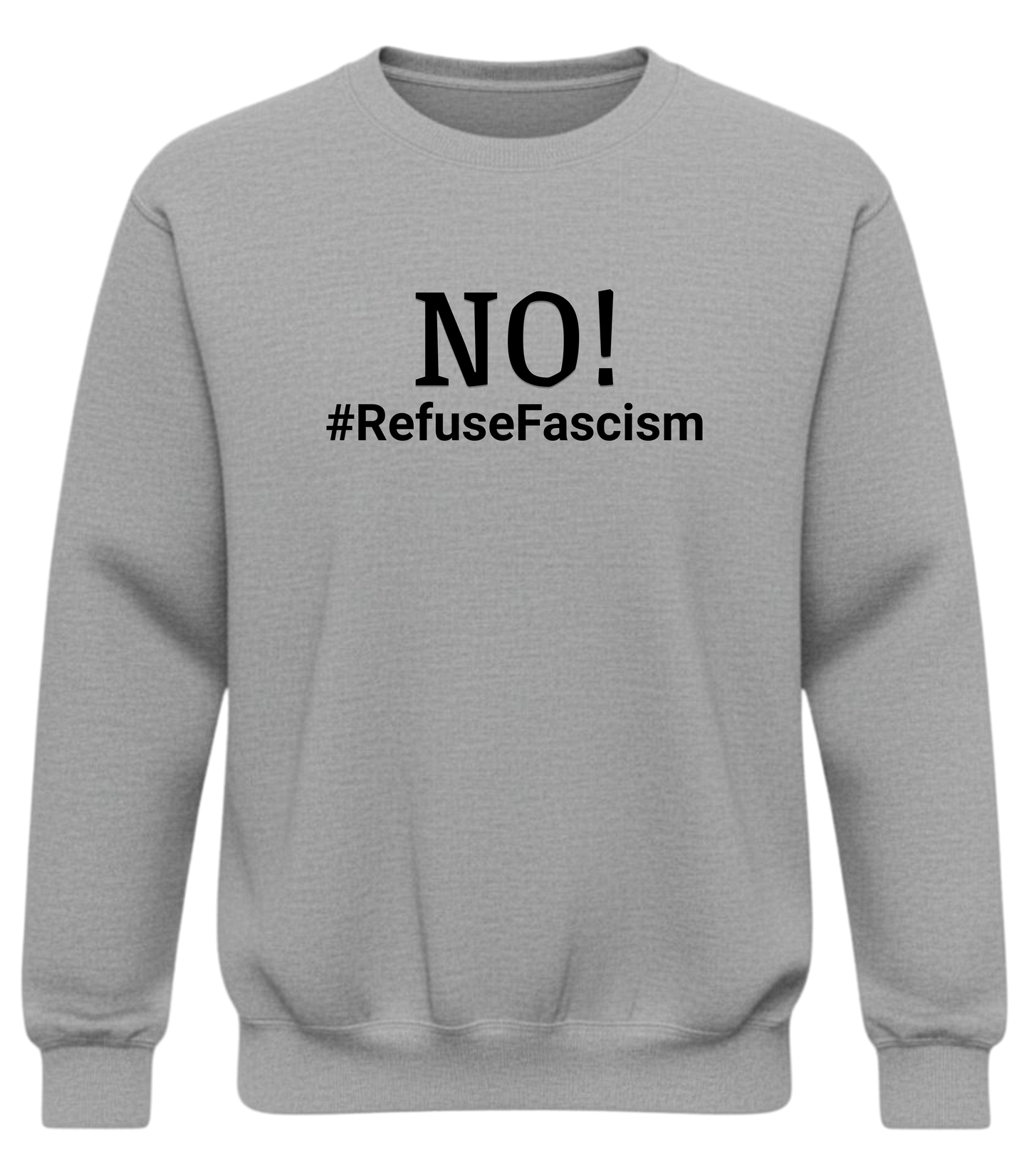 Crewneck Sweatshirt — "NO! #RefuseFascism" Political Statement Pullover