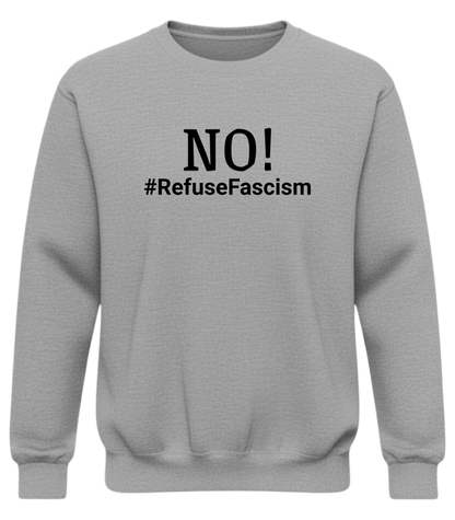Crewneck Sweatshirt — "NO! #RefuseFascism" Political Statement Pullover