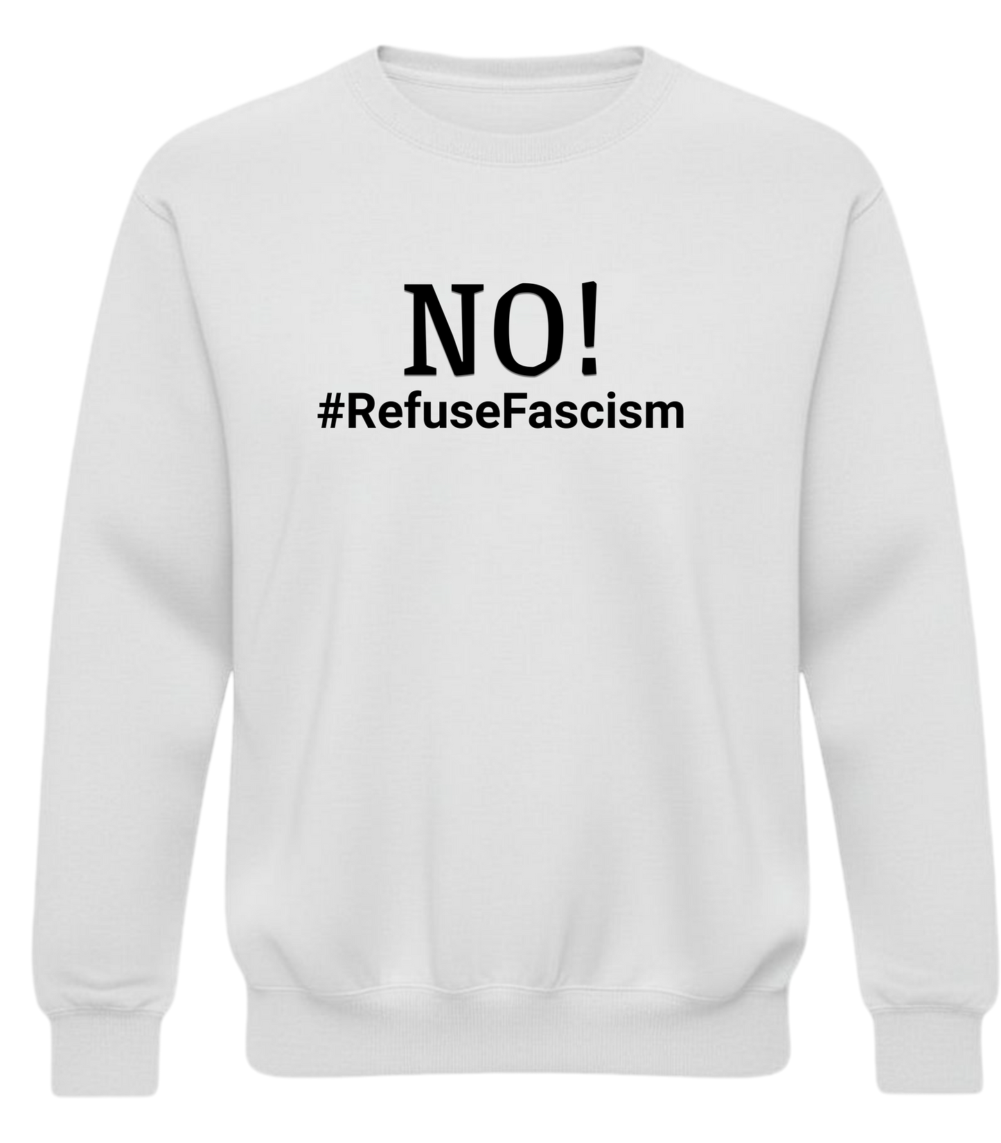 Crewneck Sweatshirt — "NO! #RefuseFascism" Political Statement Pullover