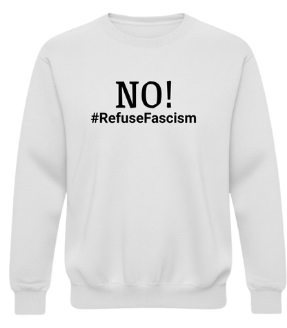 Crewneck Sweatshirt — "NO! #RefuseFascism" Political Statement Pullover