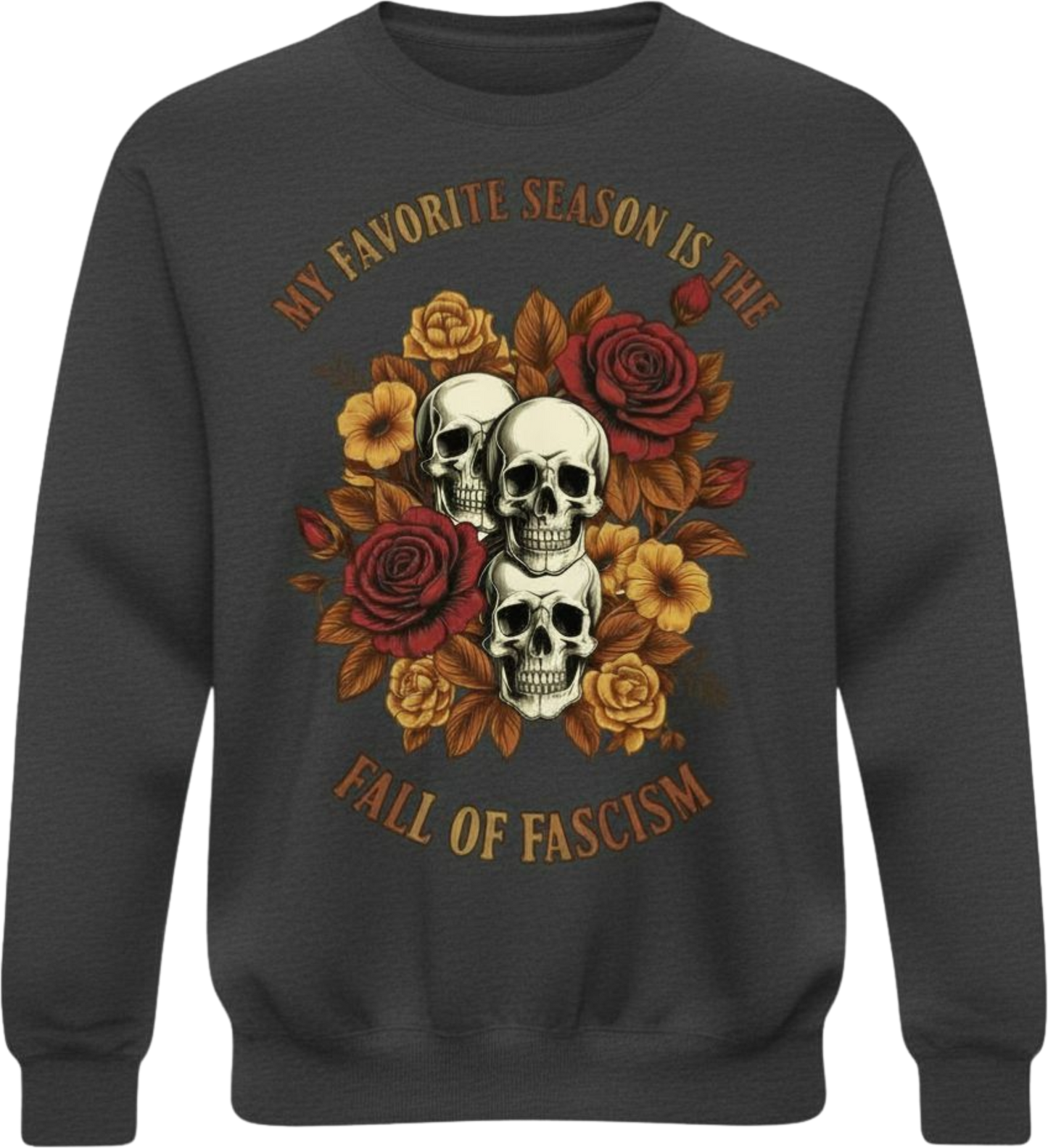 My Favorite Season Is the Fall of Fascism Skull & Floral Protest Design Crewneck