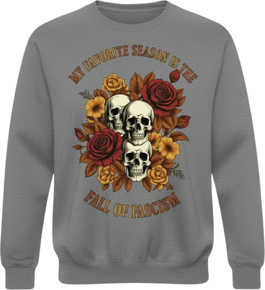 Crewneck Sweatshirt — “My Favorite Season Is the Fall of Fascism” Skull & Floral Protest Design