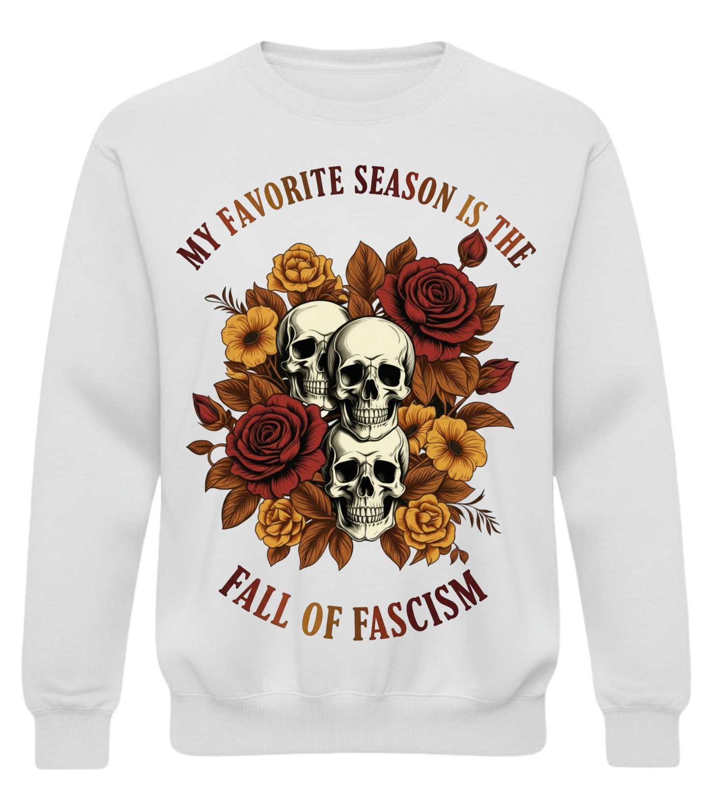 My Favorite Season Is the Fall of Fascism Skull & Floral Protest Design Crewneck