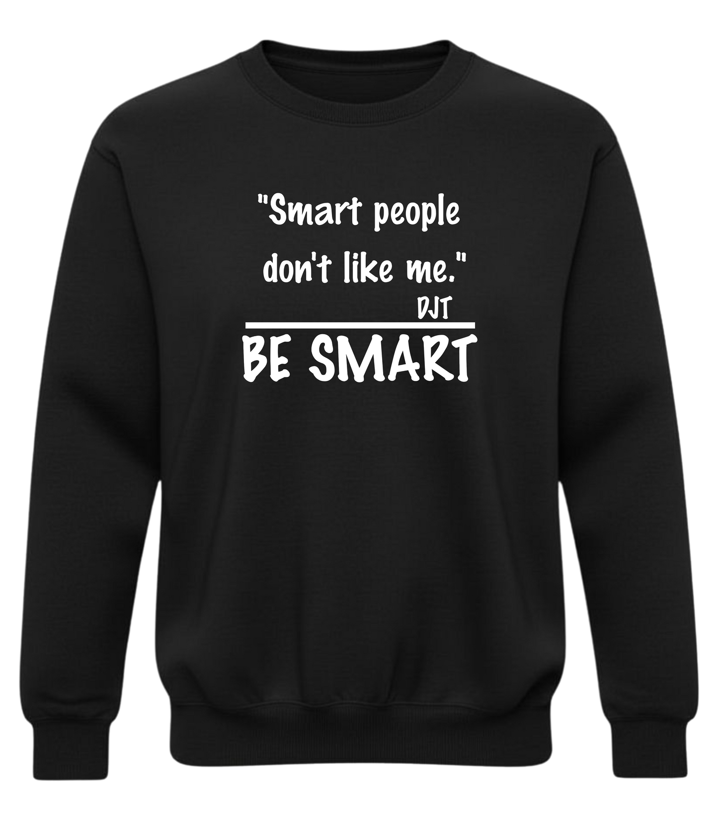 "Smart people don't like me. Be Smart" — Funny Sarcastic Quote Pullover