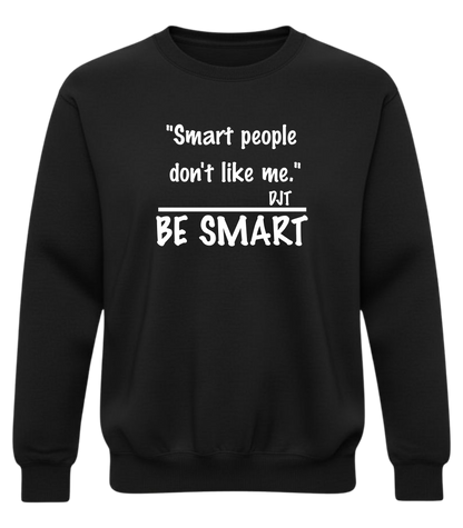 "Smart people don't like me. Be Smart" — Funny Sarcastic Quote Pullover