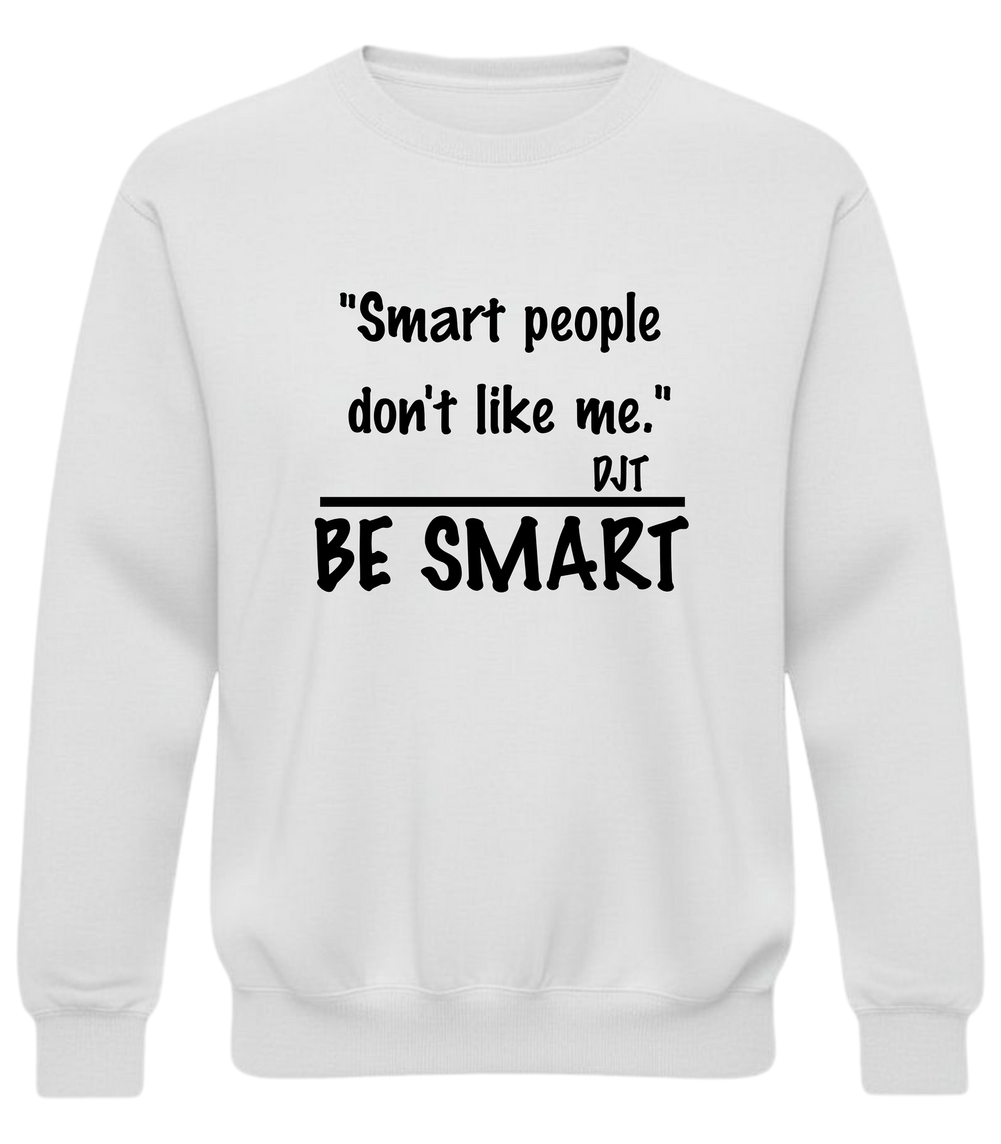 "Smart people don't like me. Be Smart" — Funny Sarcastic Quote Pullover