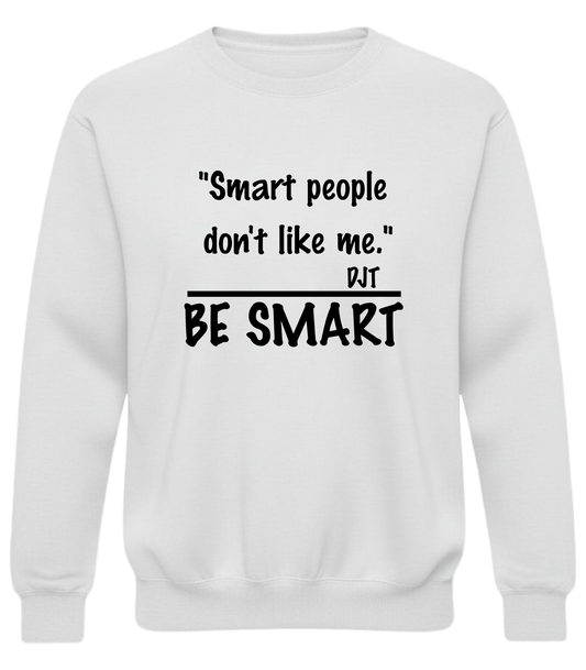 "Smart people don't like me. Be Smart" — Funny Sarcastic Quote Pullover