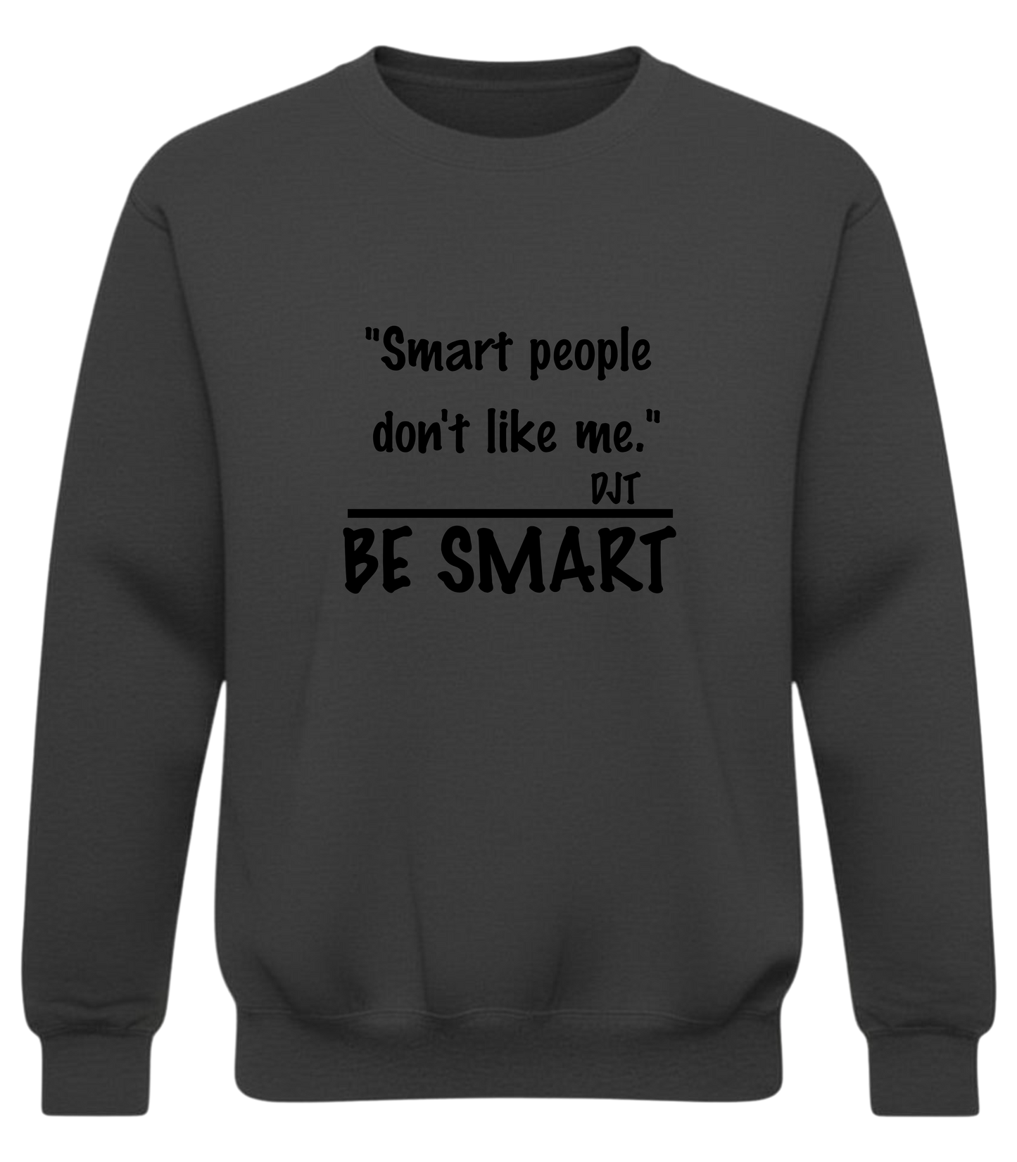 "Smart people don't like me. Be Smart" — Funny Sarcastic Quote Pullover