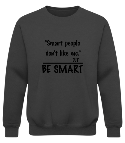 "Smart people don't like me. Be Smart" — Funny Sarcastic Quote Pullover