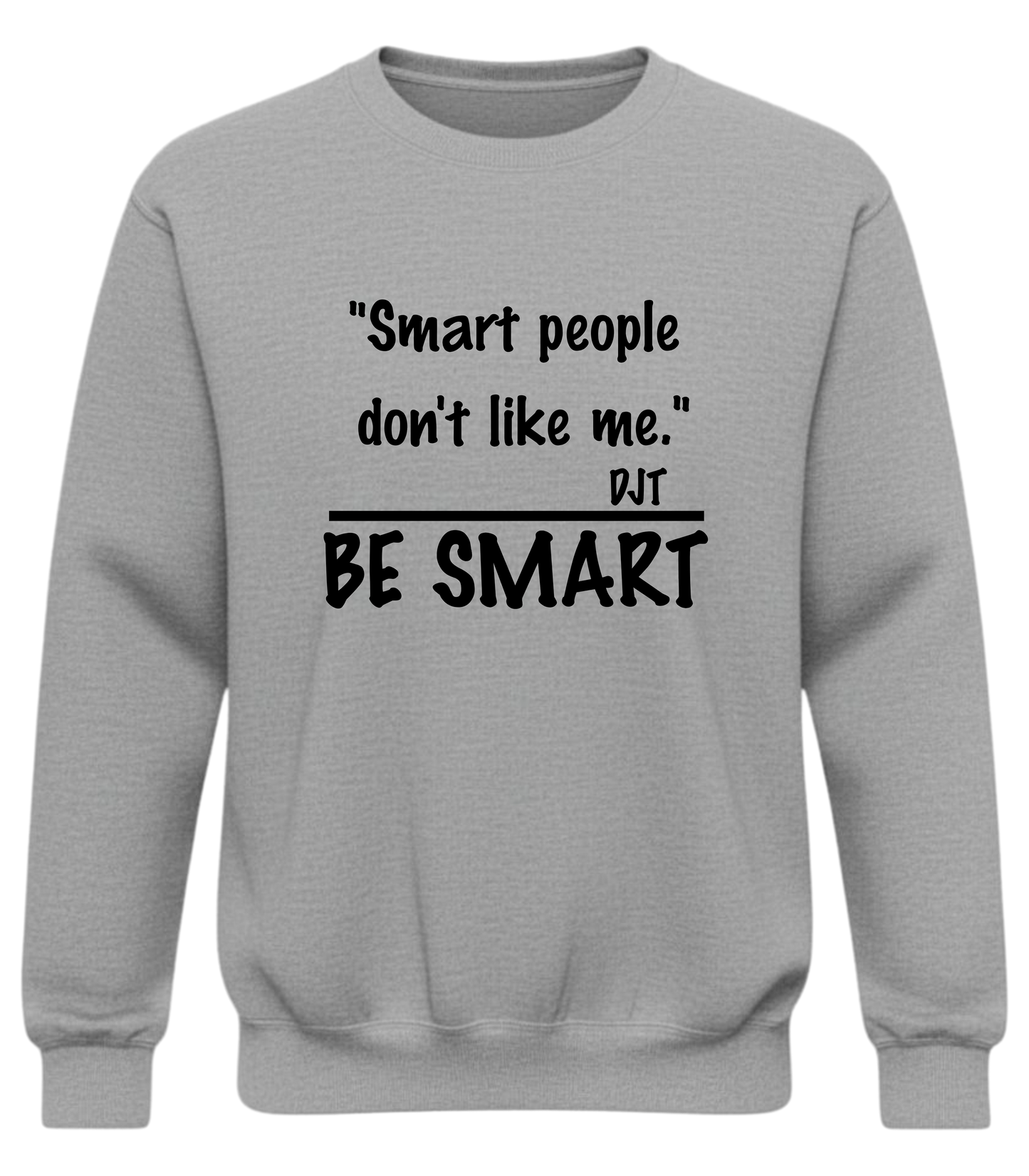 "Smart people don't like me. Be Smart" — Funny Sarcastic Quote Pullover