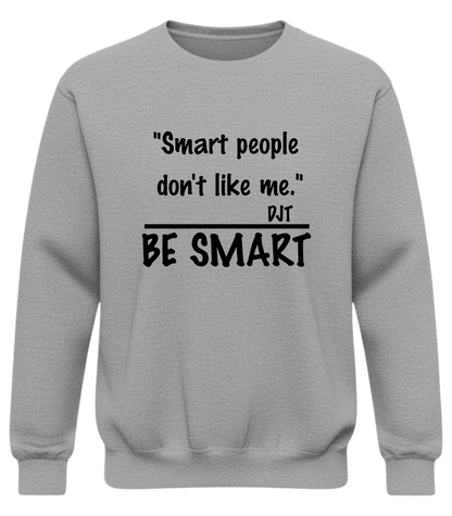 "Smart people don't like me. Be Smart" — Funny Sarcastic Quote Pullover