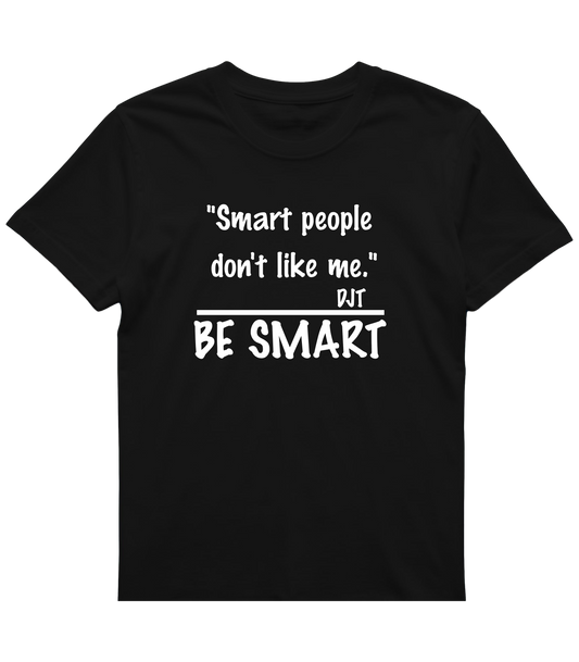 Be Smart T‑Shirt — "Smart people don't like me. BE SMART" Graphic Tee