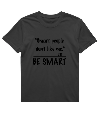 Be Smart T‑Shirt — "Smart people don't like me. BE SMART" Graphic Tee