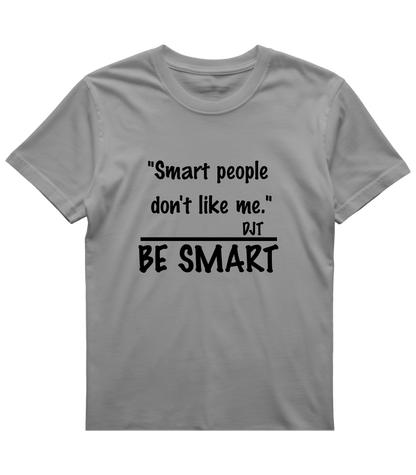 Be Smart T‑Shirt — "Smart people don't like me. BE SMART" Graphic Tee