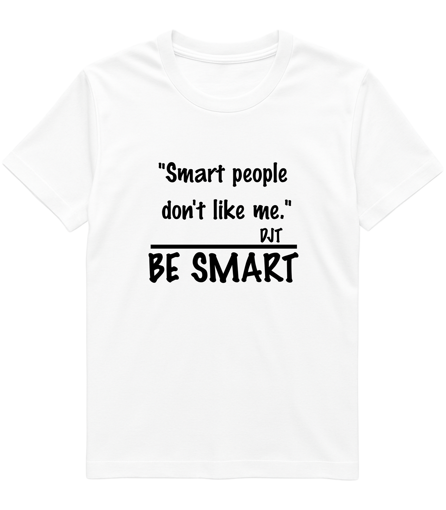 Be Smart T‑Shirt — "Smart people don't like me. BE SMART" Graphic Tee