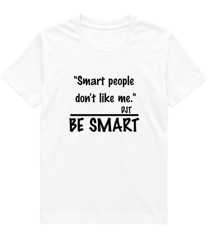 Be Smart T‑Shirt — "Smart people don't like me. BE SMART" Graphic Tee