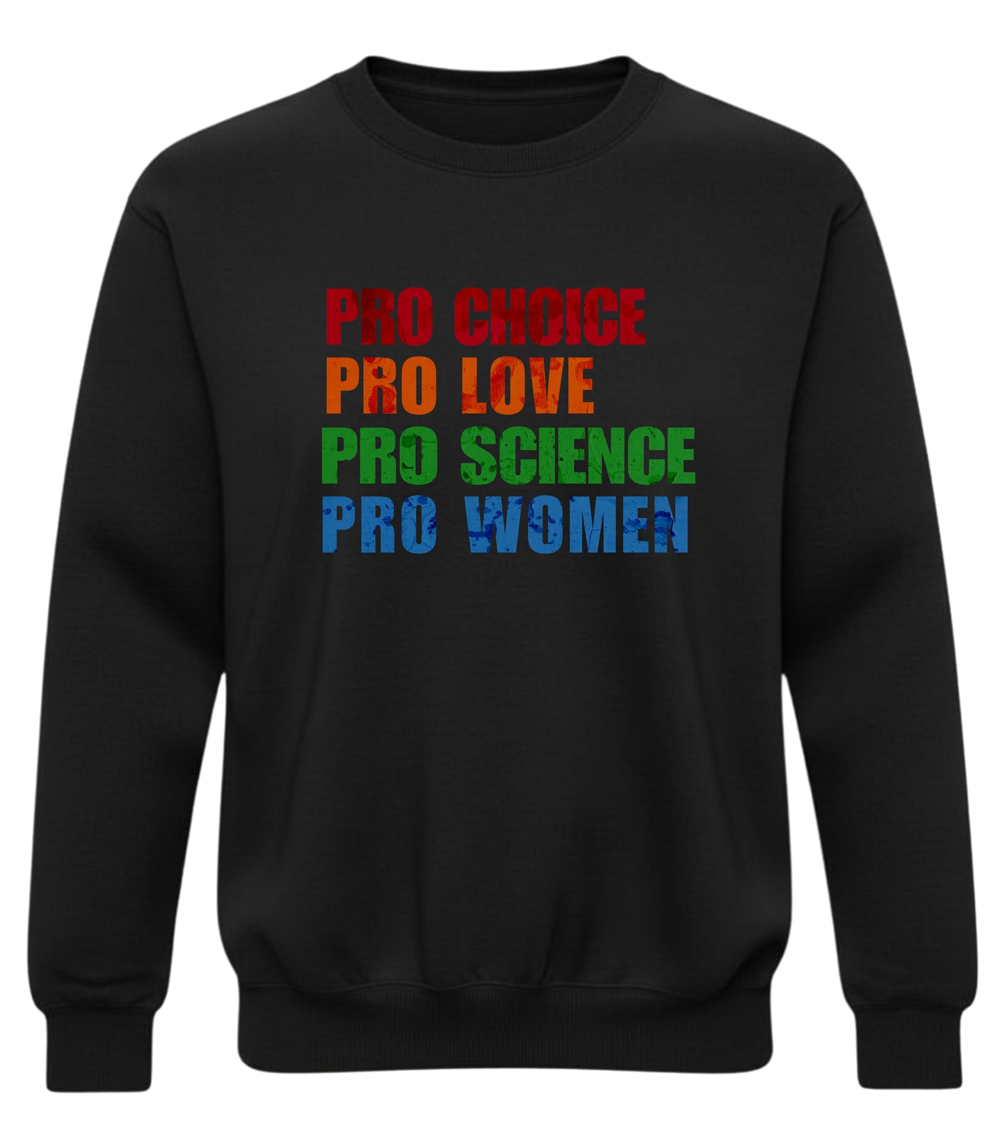 Pro Choice, Pro Love, Pro Science, Pro Women Sweatshirt