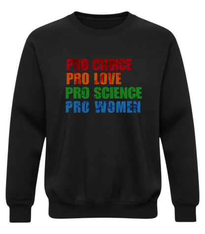 Pro Choice, Pro Love, Pro Science, Pro Women Sweatshirt