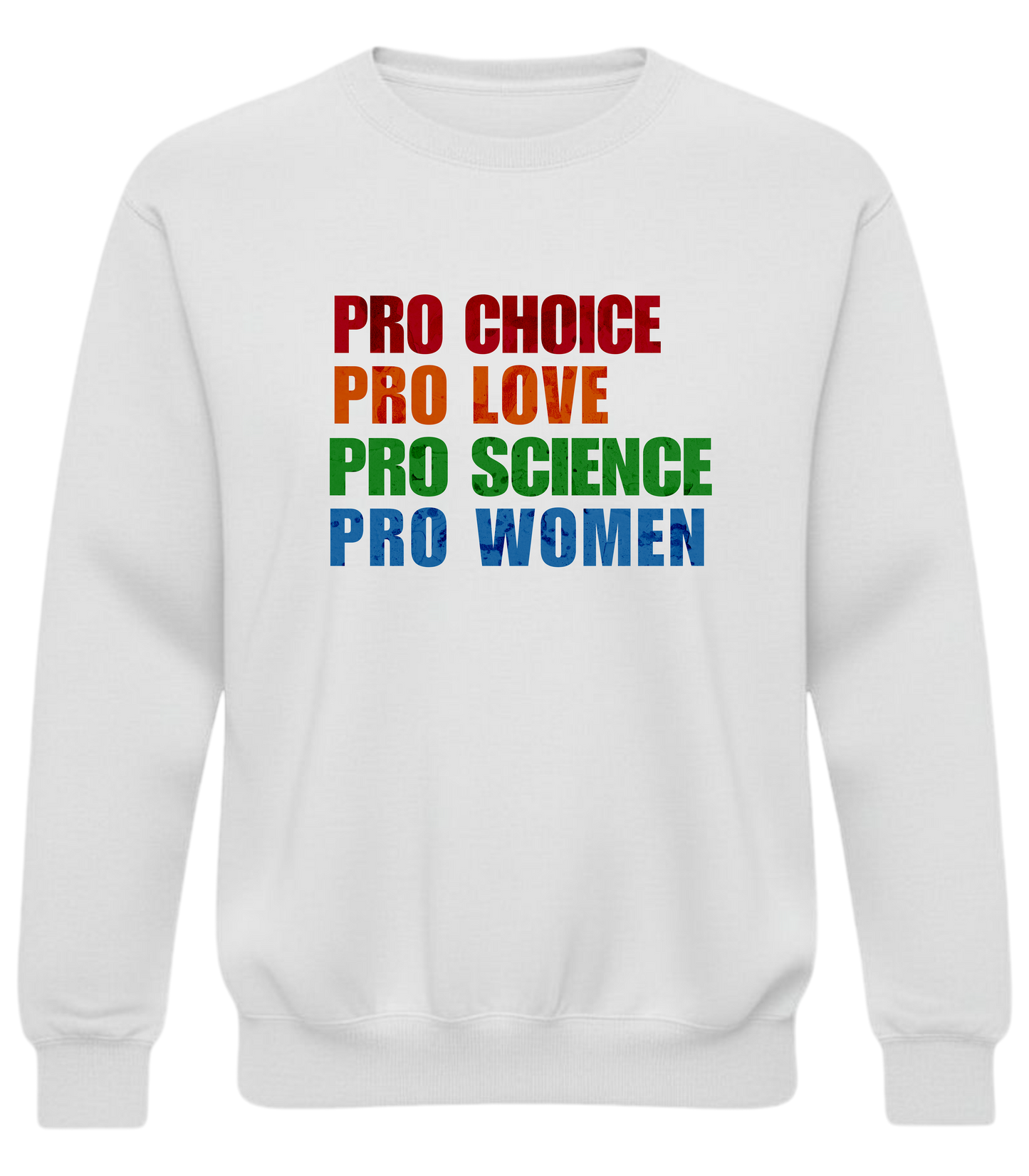 Pro Choice, Pro Love, Pro Science, Pro Women Sweatshirt