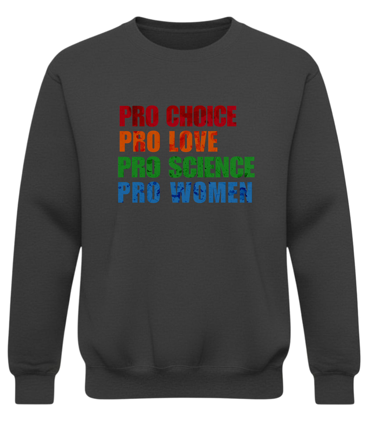 Pro Choice, Pro Love, Pro Science, Pro Women Sweatshirt