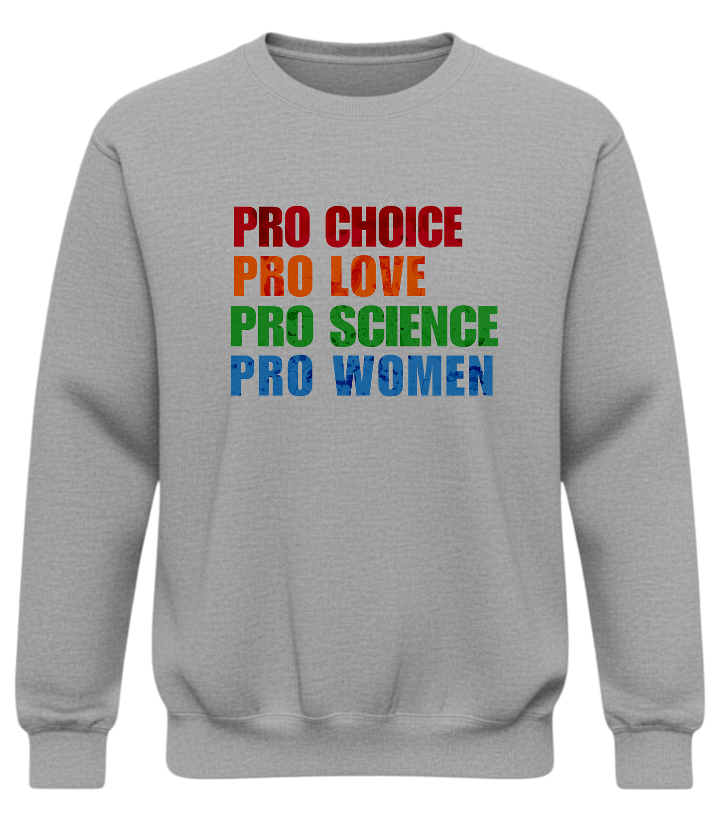 Pro Choice, Pro Love, Pro Science, Pro Women Sweatshirt