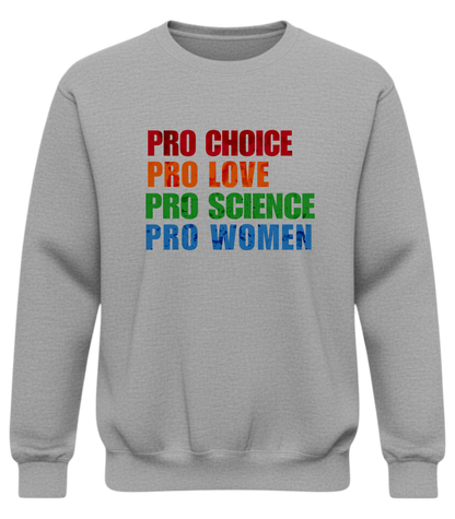 Pro Choice, Pro Love, Pro Science, Pro Women Sweatshirt