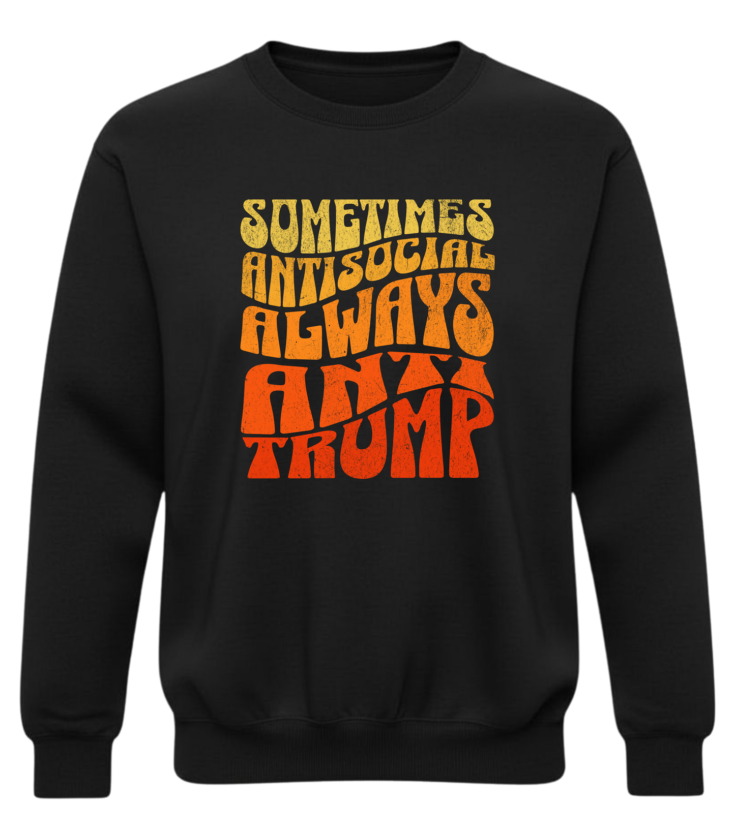 Anti-Trump Retro Protest Crewneck – Tough, Bold, Anti-Social Statement Sweatshirt
